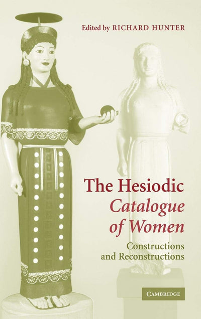 The Hesiodic Catalogue of Women: Constructions and Reconstructions