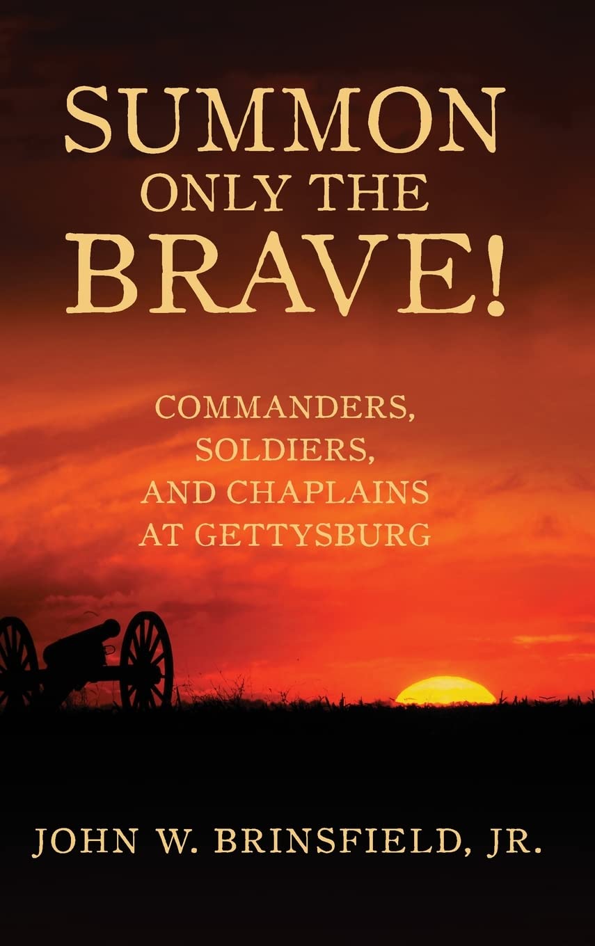 Summon Only the Brave!: Commanders, Soldiers, and Chaplains at Gettysburg