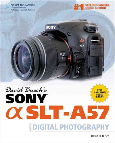 David Busch's Sony Alpha SLT-A57 Guide to Digital Photograph