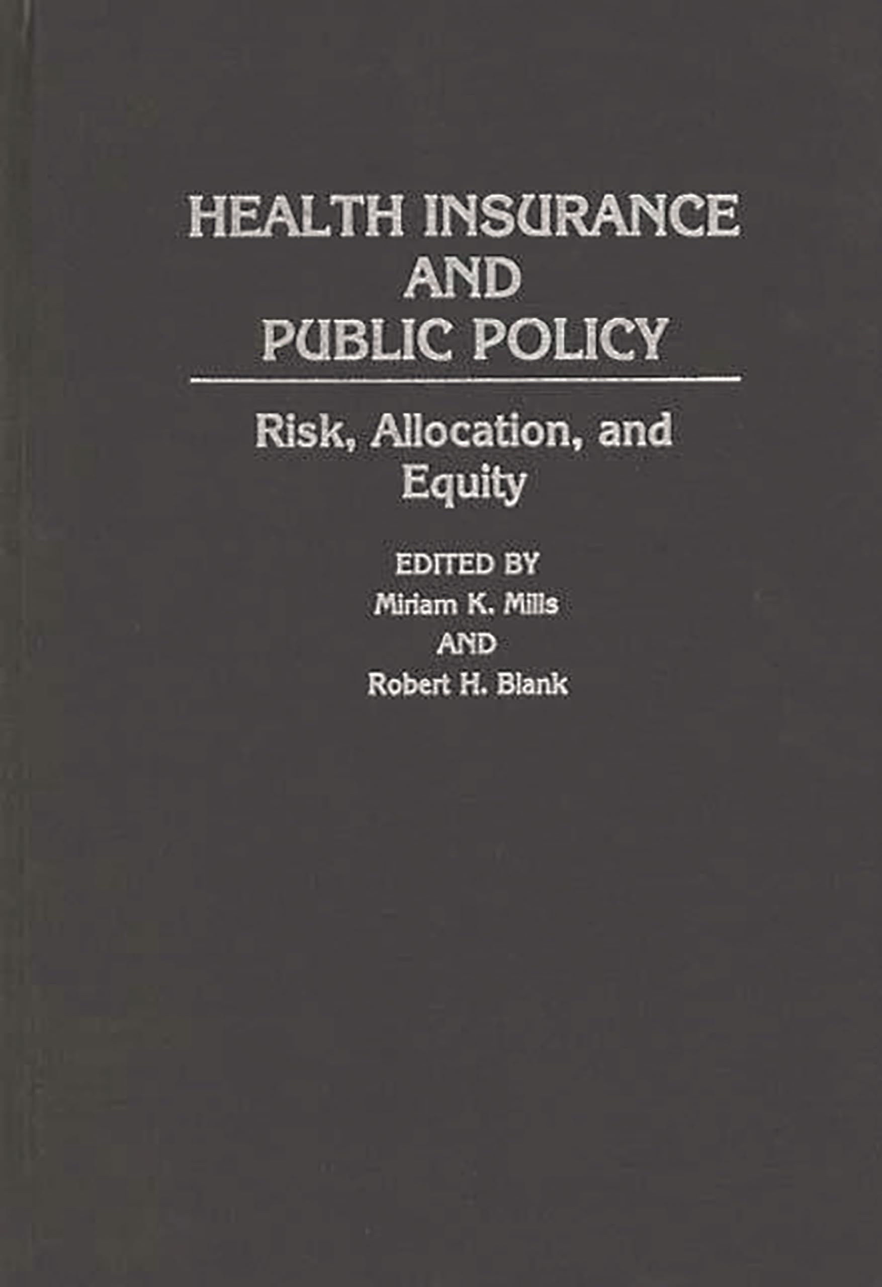 Health Insurance and Public Policy: Risk, Allocation, and Equity (Contributions in Political Science)