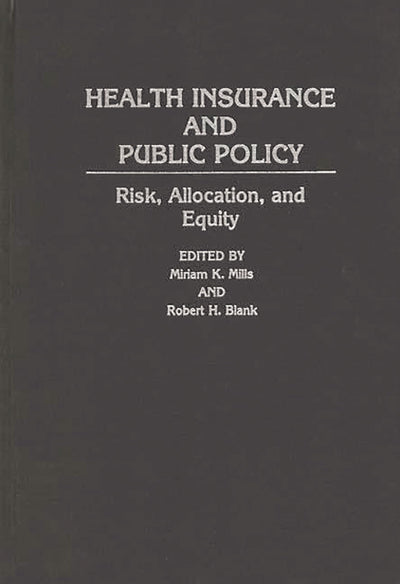 Health Insurance and Public Policy: Risk, Allocation, and Equity (Contributions in Political Science)