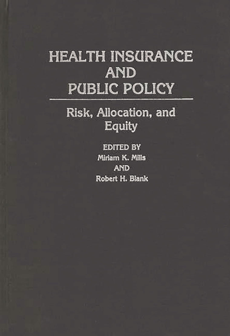 Health Insurance and Public Policy: Risk, Allocation, and Equity (Contributions in Political Science)