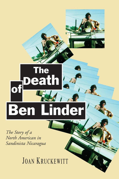 The Death of Ben Linder; The Story of a North American in Sandinista Nicaragua