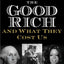 The Good Rich and What They Cost Us