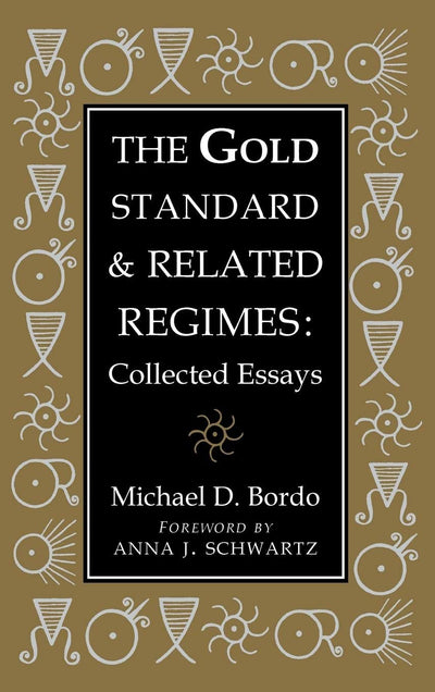 The Gold Standard and Related Regimes: Collected Essays (Studies in Macroeconomic History)