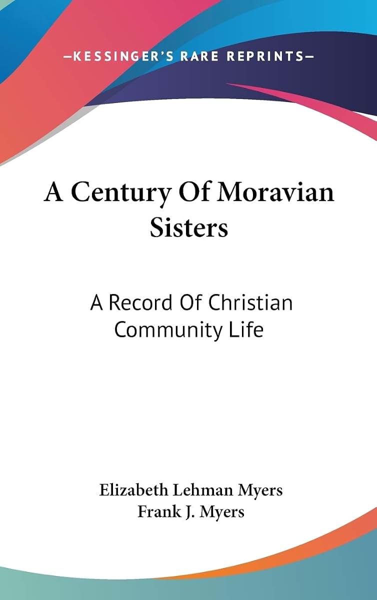 A Century Of Moravian Sisters: A Record Of Christian Community Life