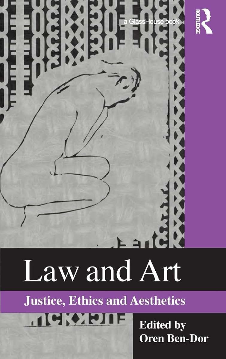 Law and Art: Justice, Ethics and Aesthetics