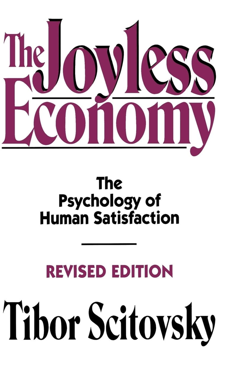 The Joyless Economy: The Psychology of Human Satisfaction
