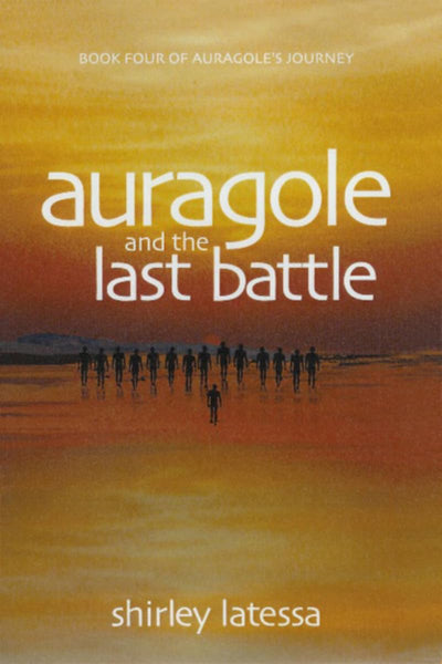 Auragole and the Last Battle: Book Four of Aurogoles Journey (Auragole, 4)