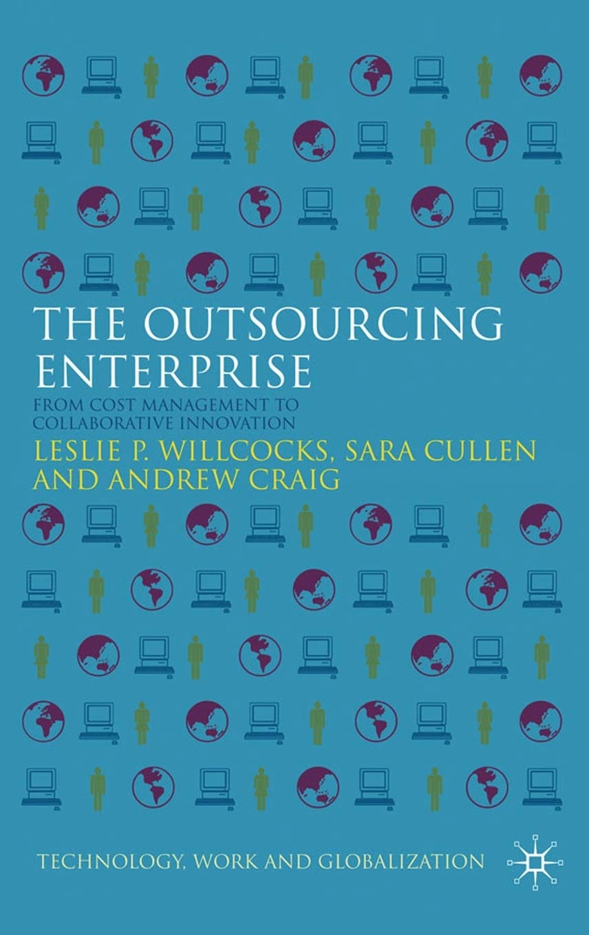 The Outsourcing Enterprise: From Cost Management to Collaborative Innovation (Technology, Work and Globalization)