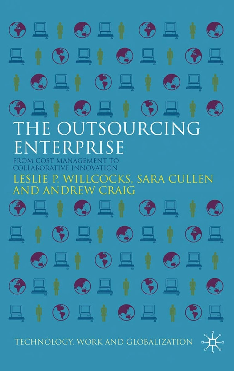 The Outsourcing Enterprise: From Cost Management to Collaborative Innovation (Technology, Work and Globalization)