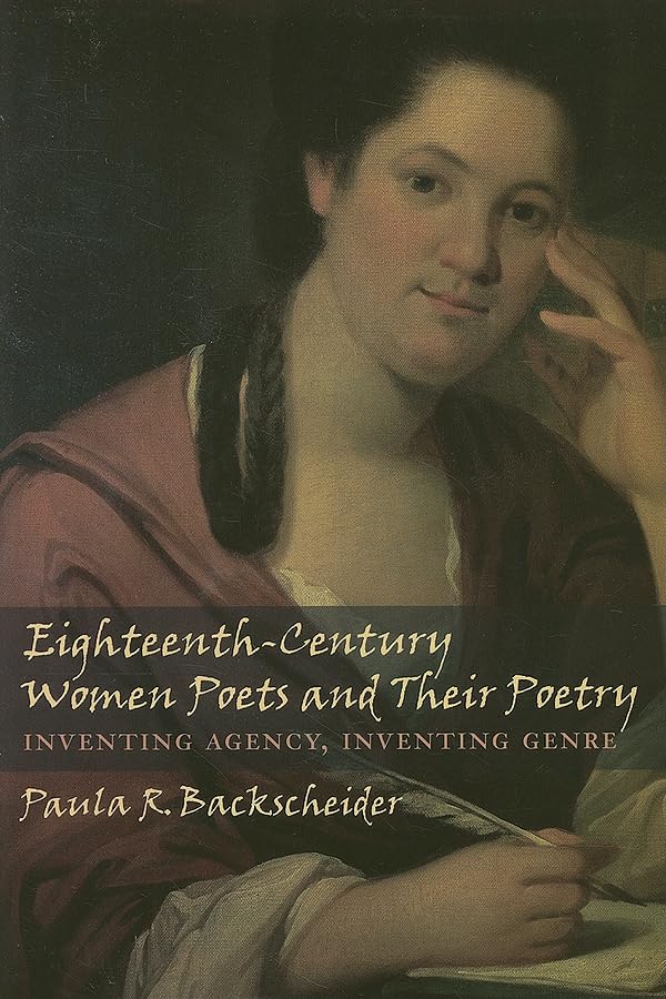 Eighteenth-Century Women Poets and Their Poetry: Inventing Agency, Inventing Genre