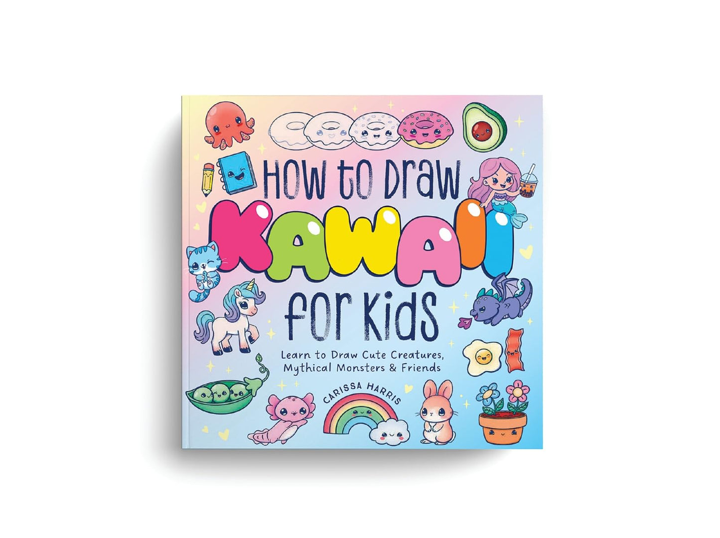 How to Draw Kawaii For Kids: Learn to Draw Cute Creatures, Mythical Monsters and Friends