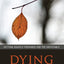 Dying and Death: Getting Rightly Prepared for the Inevitable