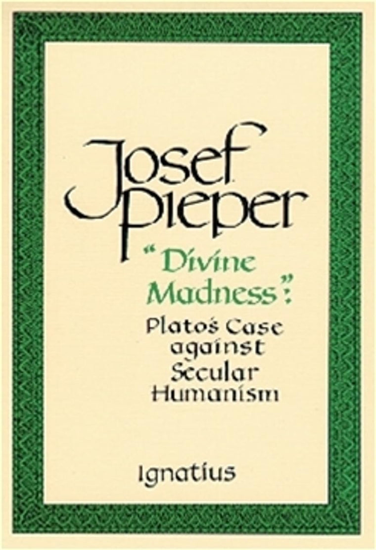 Divine Madness: Plato's Case Against Secular Humanism