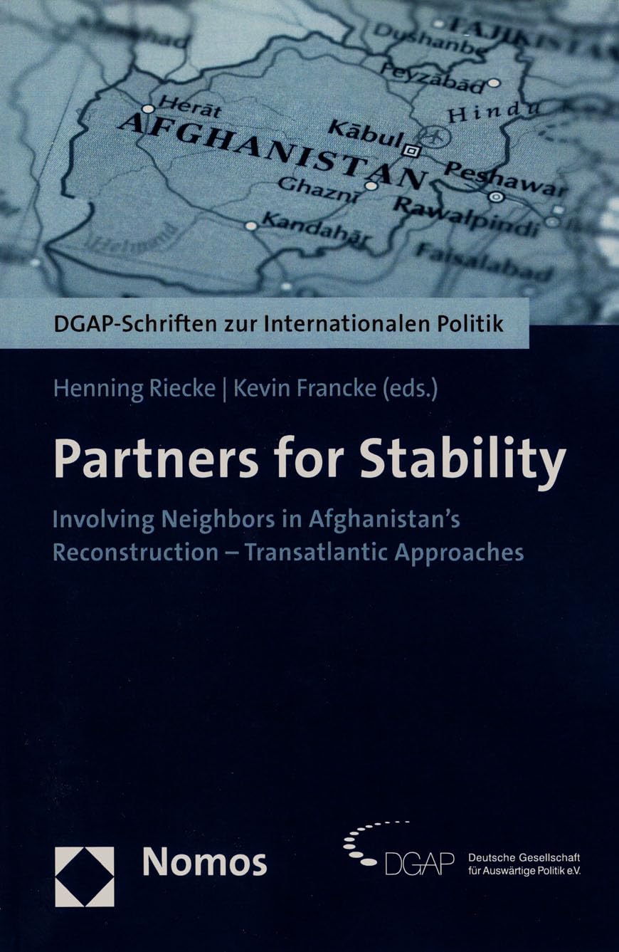 Partners for Stability: Involving Neighbors in Afghanistan's Reconstruction - Transatlantic Approaches (Dgap-Schriften Zur Internationalen Politik)