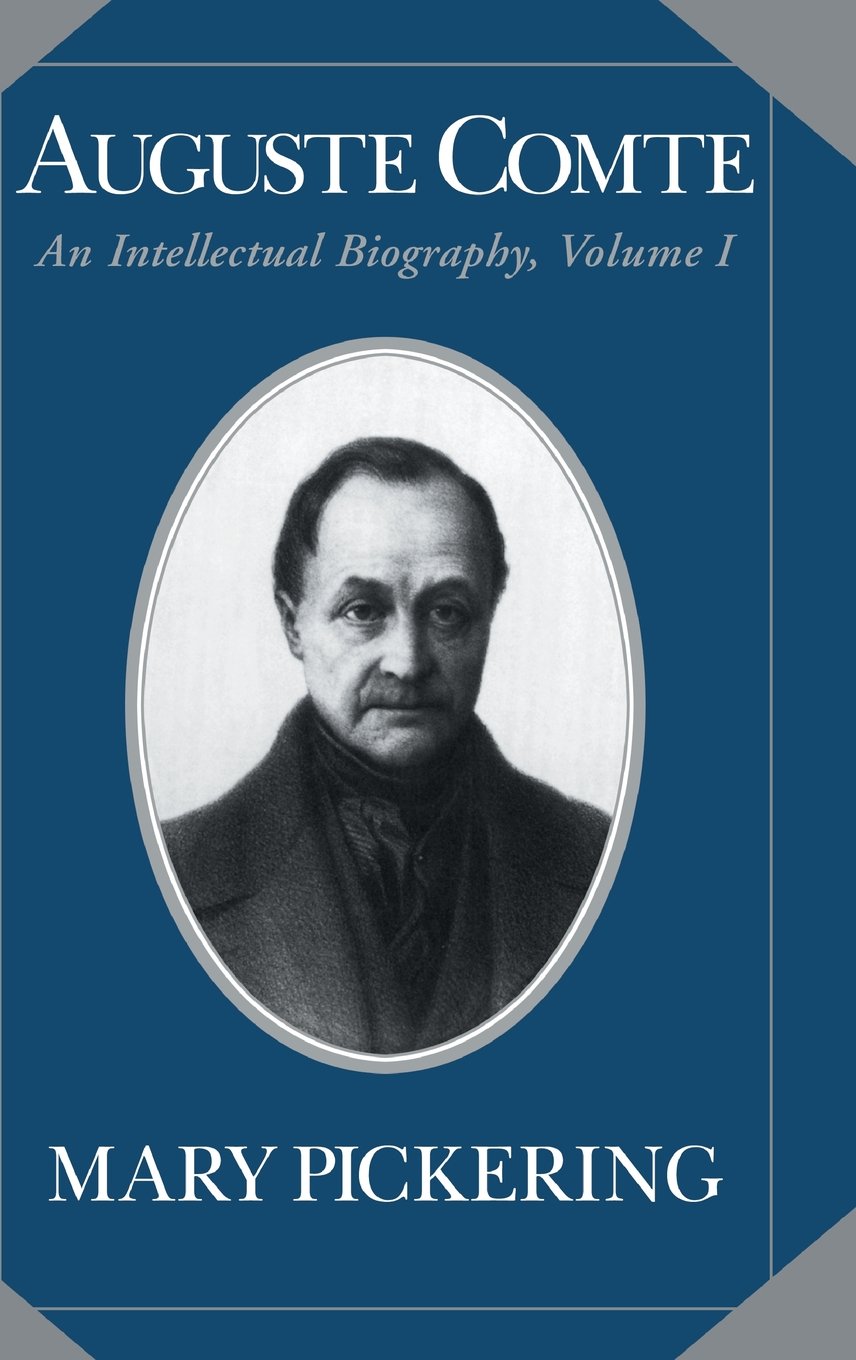 Auguste Comte: Volume 1: An Intellectual Biography (Auguste Comte Intellectual Biography)