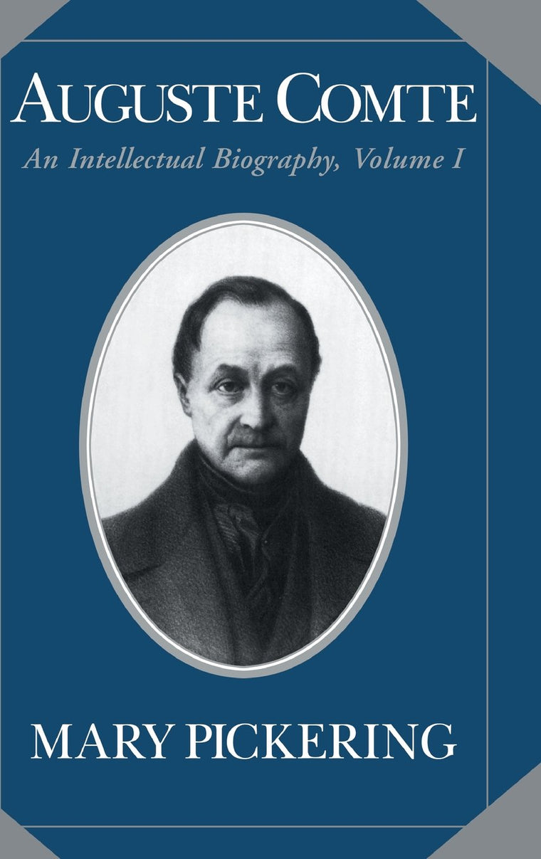 Auguste Comte: Volume 1: An Intellectual Biography (Auguste Comte Intellectual Biography)
