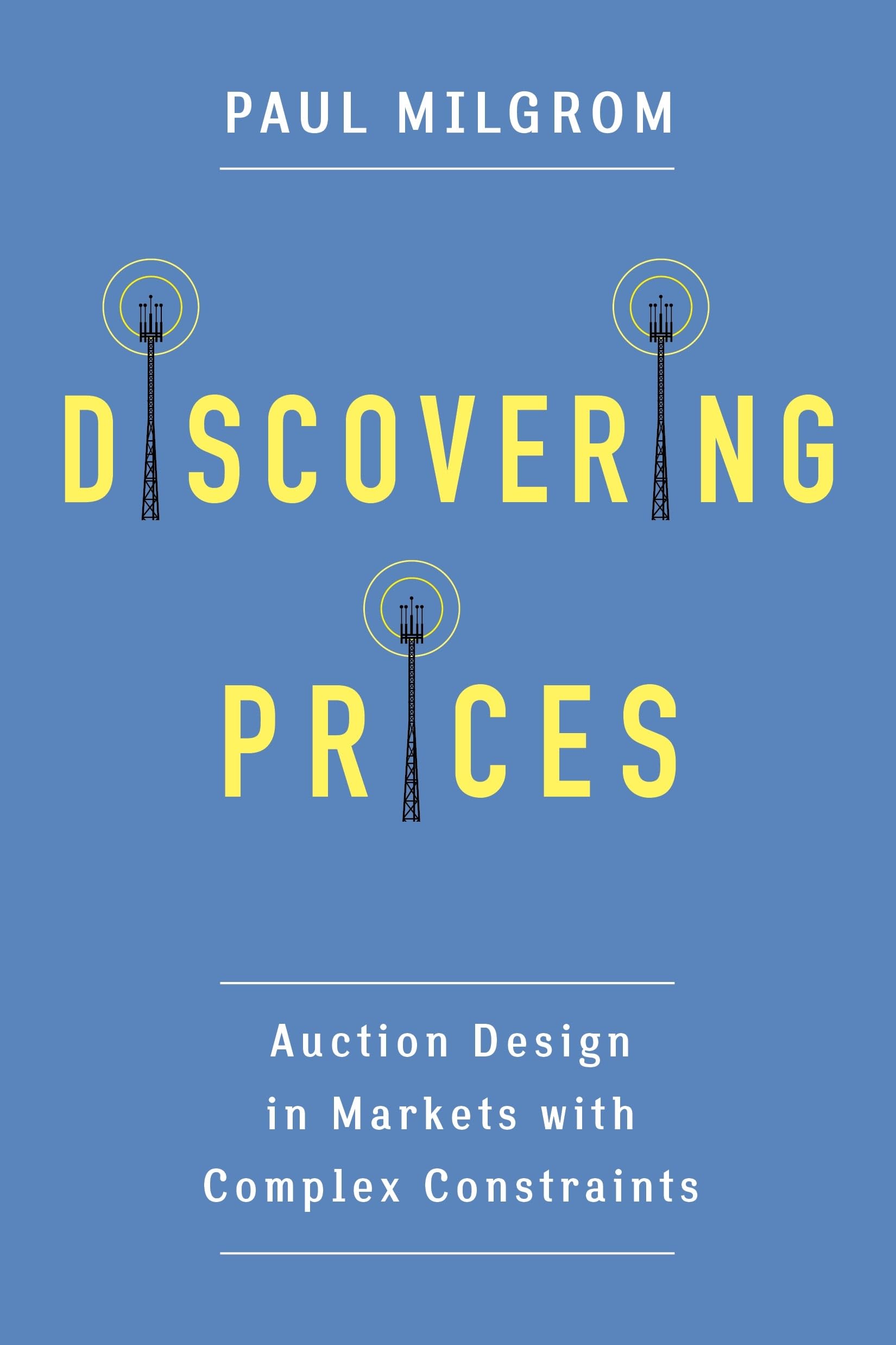 Discovering Prices: Auction Design in Markets with Complex Constraints (Kenneth J. Arrow Lecture Series)