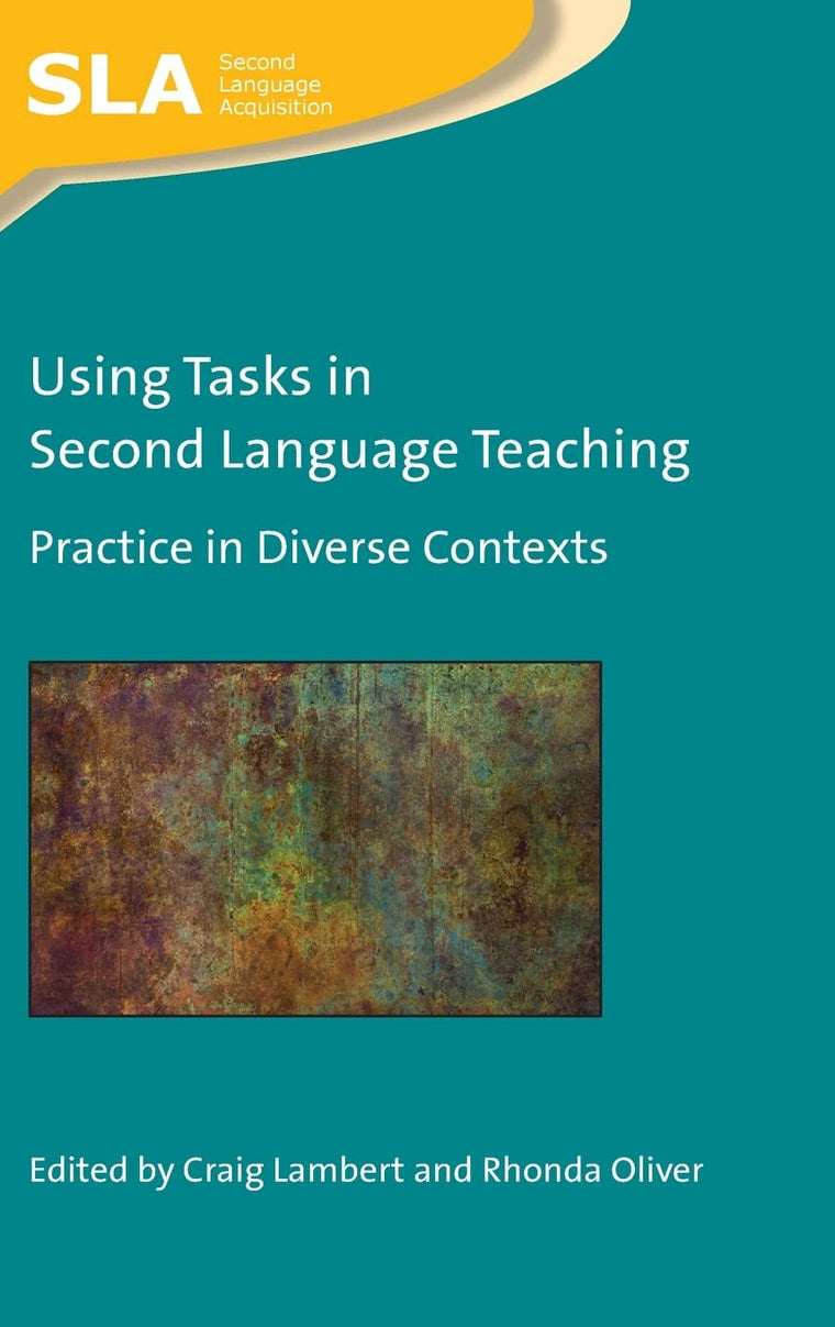 Using Tasks in Second Language Teaching: Practice in Diverse Contexts (Second Language Acquisition, 143) (Volume 143)