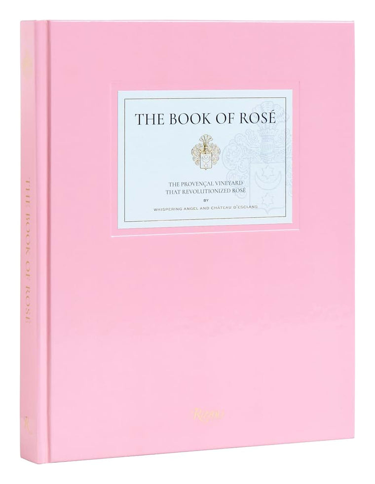 The Book of Rosé: The Provenal Vineyard That Revolutionized Rosé By Whispering Angel and Chteau D'Esclans