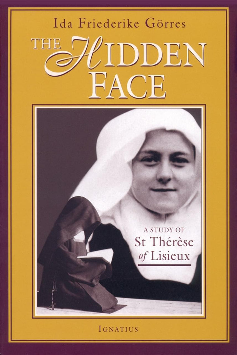 The Hidden Face: A Study of St. Therese of Lisieux by Gorres