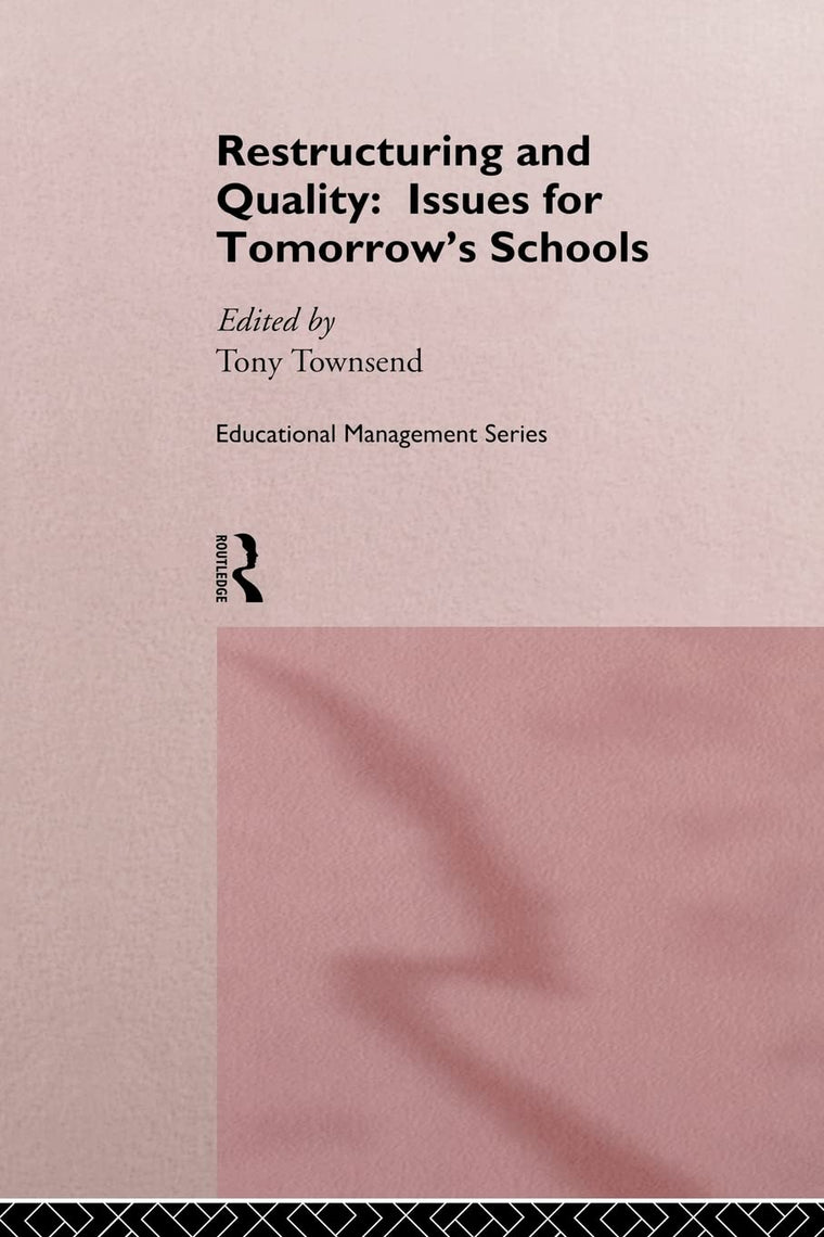 Restructuring and Quality: Issues for Tomorrow's Schools (Educational Management Series)