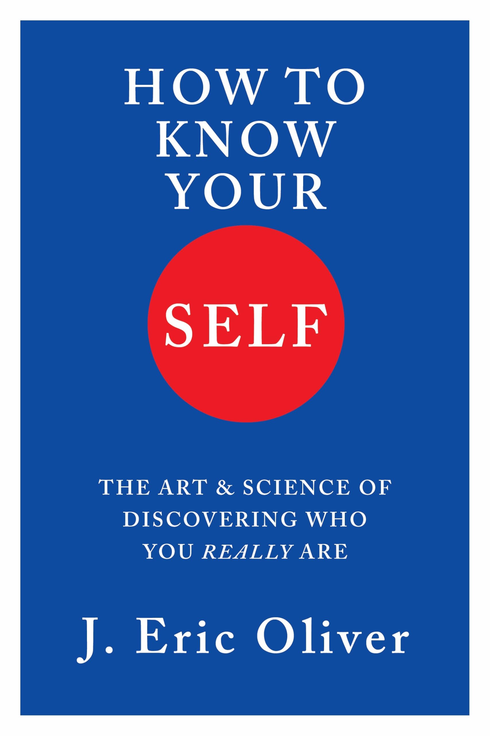 How To Know Your Self: The Art & Science of Discovering Who You Really Are