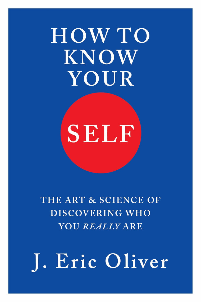 How To Know Your Self: The Art & Science of Discovering Who You Really Are