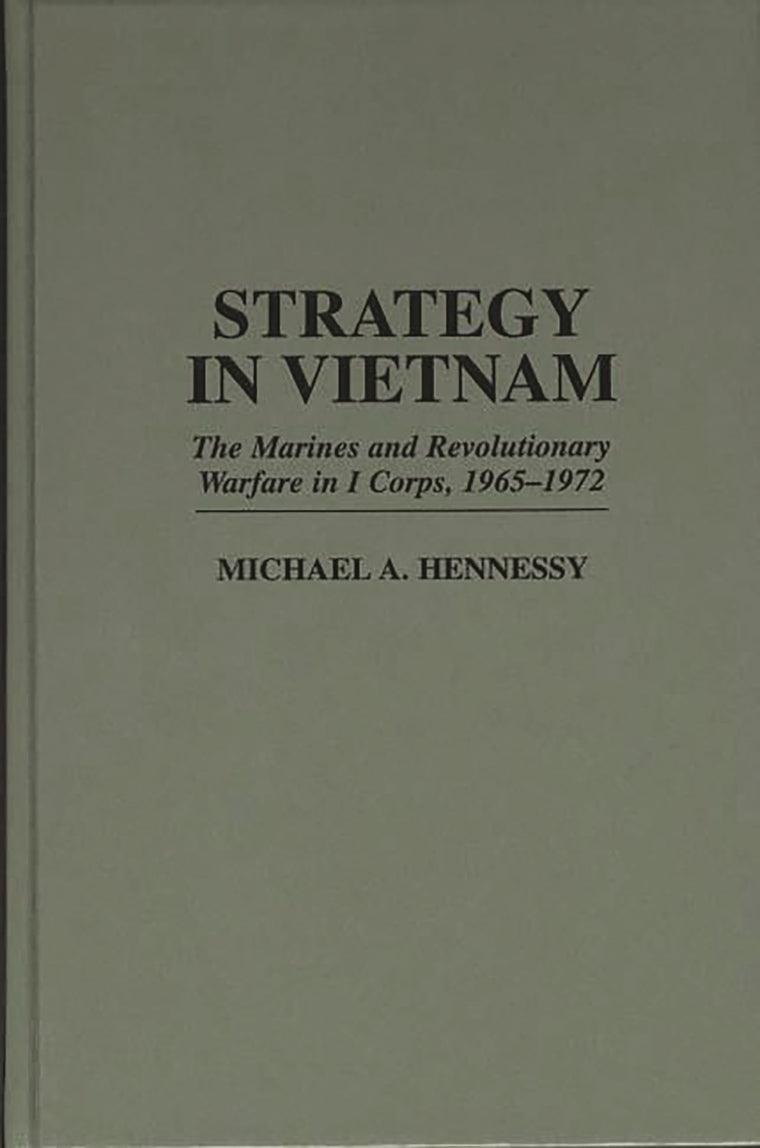 Strategy in Vietnam: The Marines and Revolutionary Warfare in I Corps, 1965-1972 (Praeger Studies in Diplomacy and Strategic Thought)