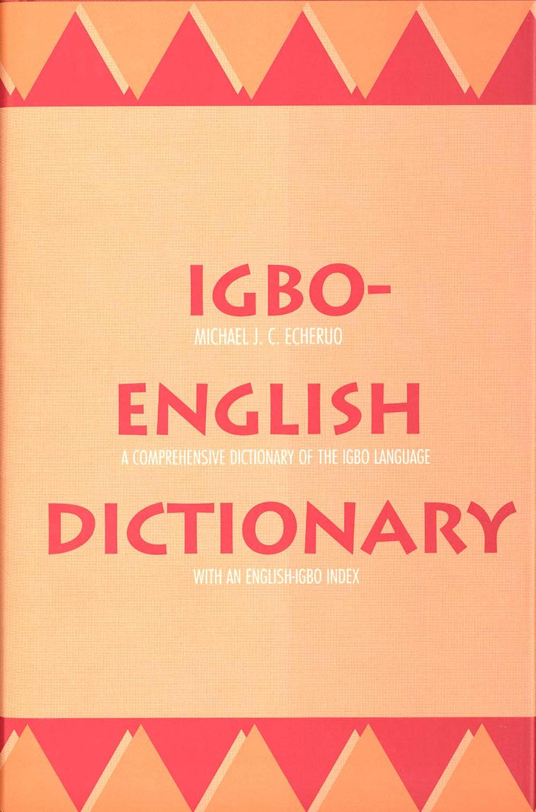Igbo-English Dictionary : A Comprehensive Dictionary of the Igbo Language, with an English-Igbo Index