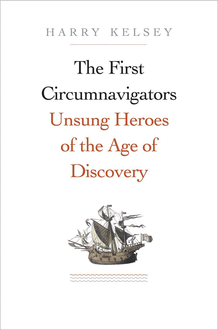 The First Circumnavigators: Unsung Heroes of the Age of Discovery