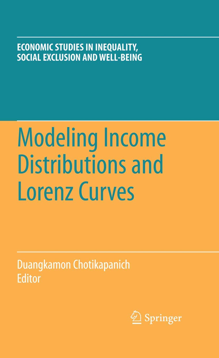 Modeling Income Distributions and Lorenz Curves (Economic Studies in Inequality, Social Exclusion and Well-Being, 5)