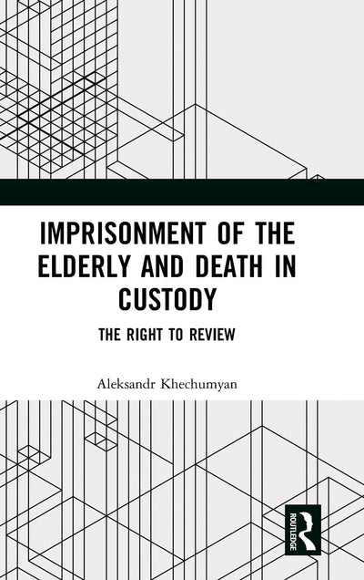 Imprisonment of the Elderly and Death in Custody: The Right to Review