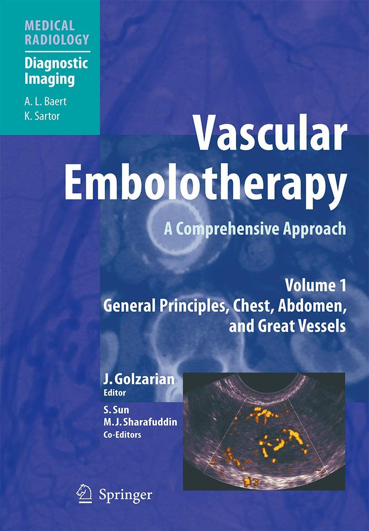 Vascular Embolotherapy: A Comprehensive Approach, Volume 1: General Principles, Chest, Abdomen, and Great Vessels (Diagnostic Imaging)