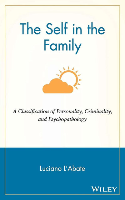 The Self in the Family: A Classification of Personality, Criminality, and Psychopathology (Wiley Series in Couples and Family Dynamics and Treatment)