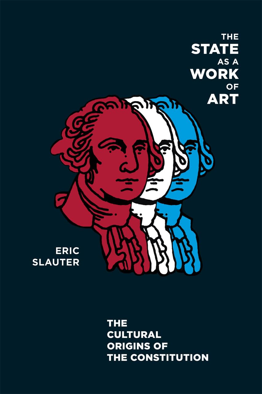 The State as a Work of Art: The Cultural Origins of the Constitution