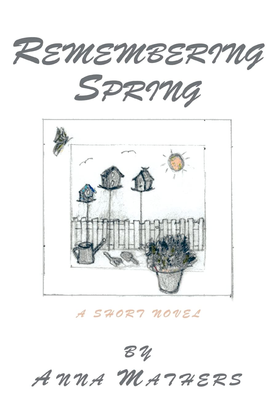 REMEMBERING SPRING: A SHORT NOVEL