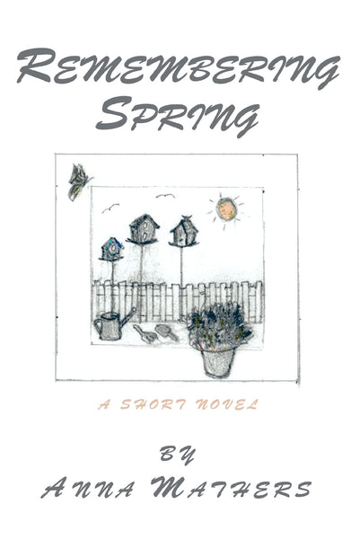 REMEMBERING SPRING: A SHORT NOVEL