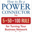 How to Be a Power Connector: The 5+50+100 Rule for Turning Your Business Network into Profits