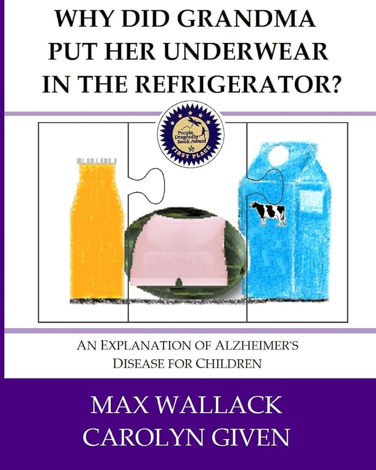Why Did Grandma Put Her Underwear in the Refrigerator?: An Explanation of Alzheimers Disease for Children