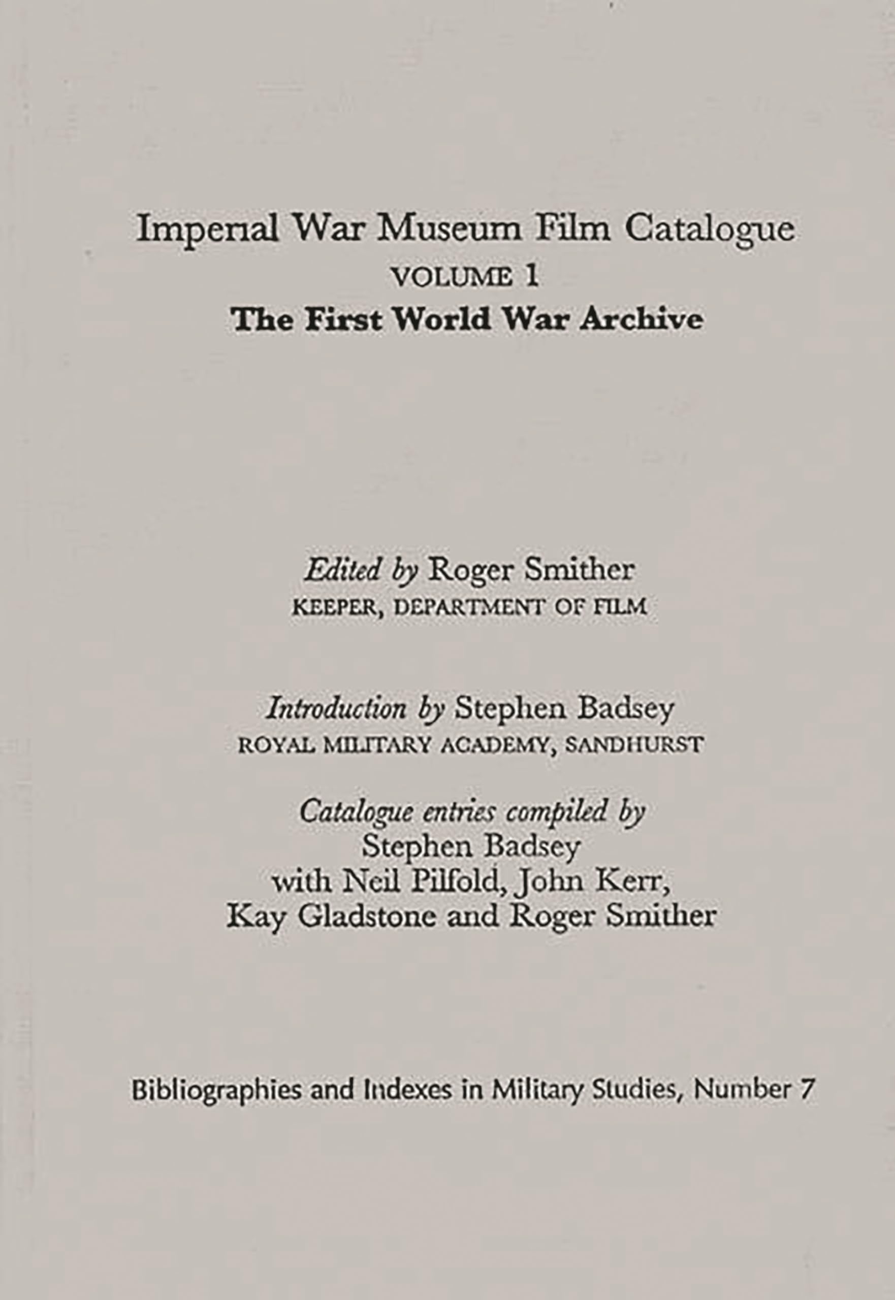 Imperial War Museum Film Catalogue I: Volume l - The First World War Archive (Bibliographies and Indexes in Military Studies)