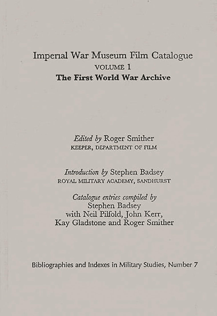 Imperial War Museum Film Catalogue I: Volume l - The First World War Archive (Bibliographies and Indexes in Military Studies)