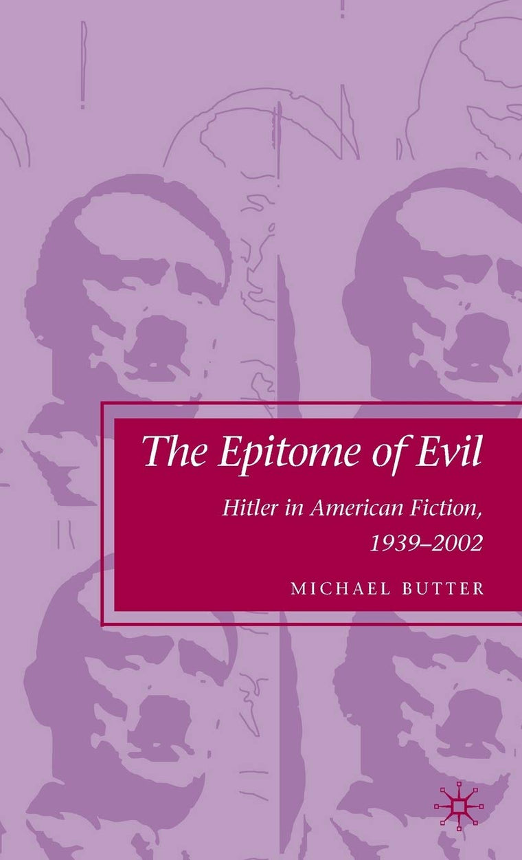 The Epitome of Evil: Hitler in American Fiction, 1939-2002