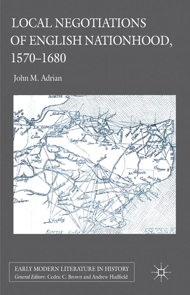 Local Negotiations of English Nationhood, 1570-1680 (Early Modern Literature in History)