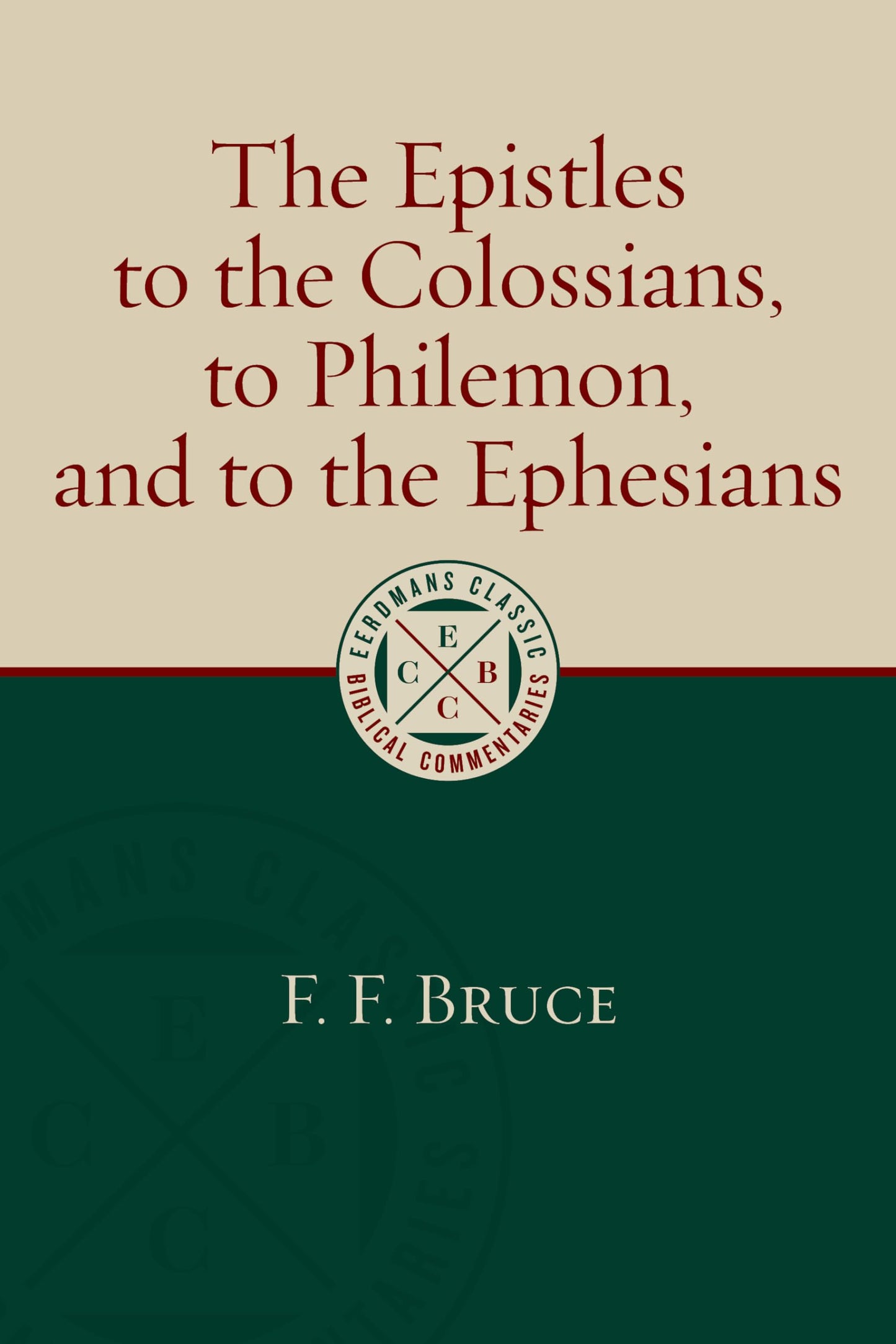 The Epistles to the Colossians, to Philemon, and to the Ephesians (Eerdmans Classic Biblical Commentaries (ECBC))