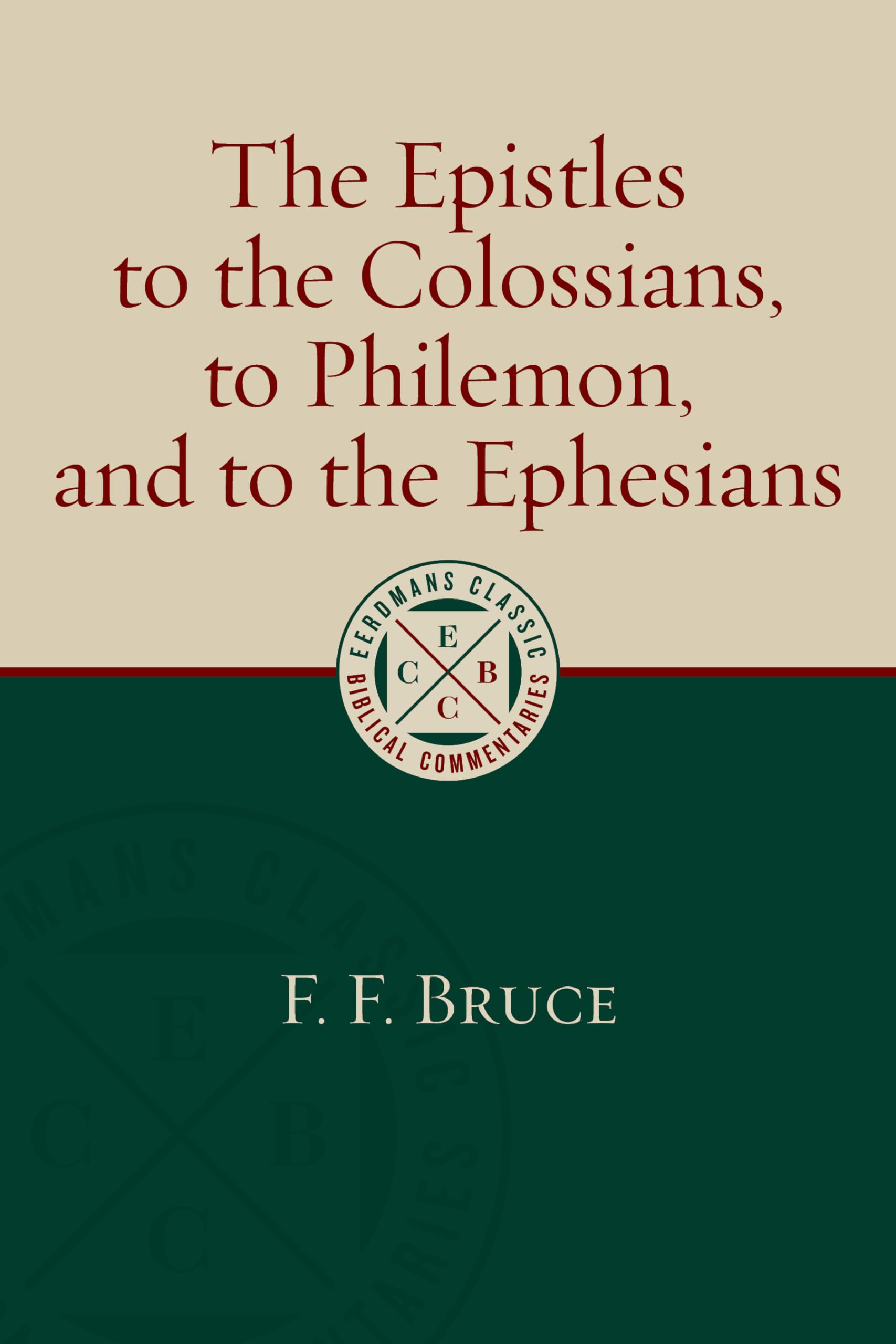 The Epistles to the Colossians, to Philemon, and to the Ephesians (Eerdmans Classic Biblical Commentaries (ECBC))