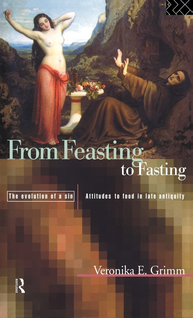 From Feasting To Fasting, The Evolution of a Sin: Attutudes to Food in Late Antiquity