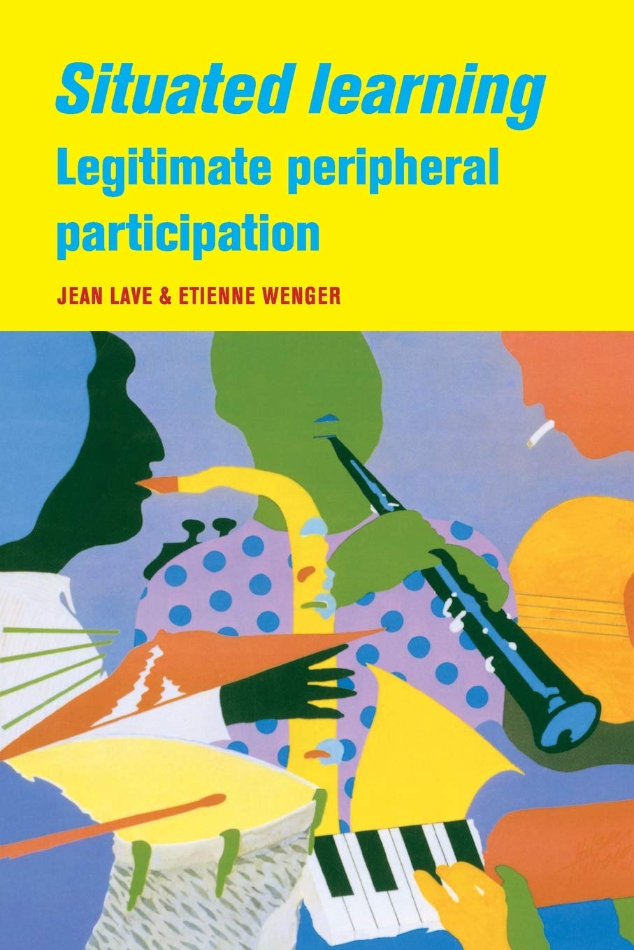 Situated Learning: Legitimate Peripheral Participation (Learning in Doing: Social, Cognitive and Computational Perspectives)