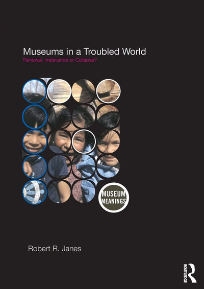 Museums In A Troubled World (Museum Meanings)
